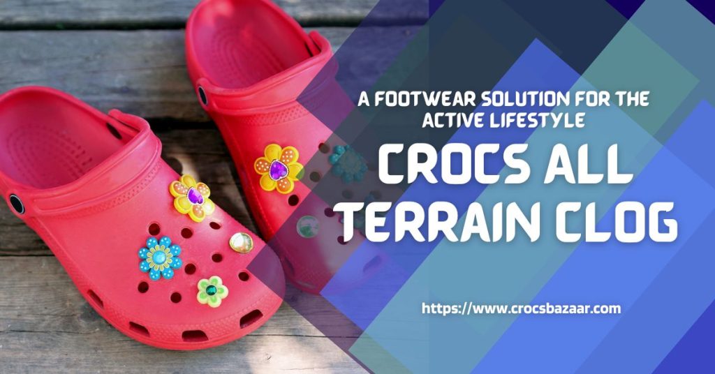 Crocs All-Terrain-Clog-A-Footwear-Solution-for-the-Active-Lifestyle-crocsbazaar.com