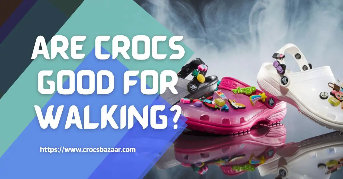 are crocs good for walking all day