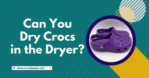 Can You Dry Crocs in the Dryer