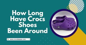 How Long Have Crocs Shoes Been Around