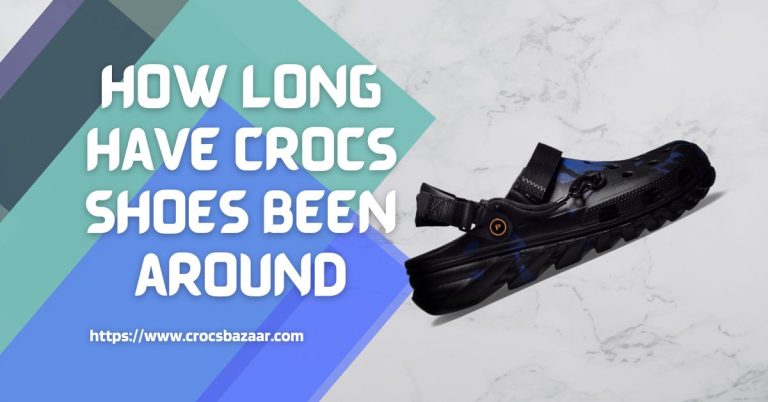 How Long Have Crocs Shoes Been Around?