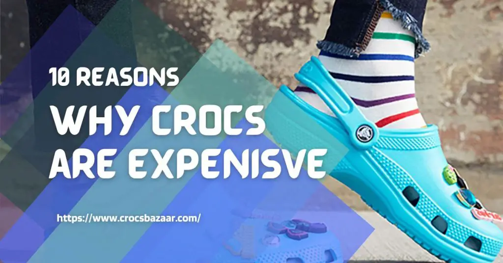 10-reasons-Why-Crocs-are-Expenisve-Crocs-crocsbazaar.com
