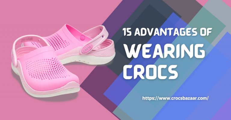 15 Advantages of Wearing Crocs