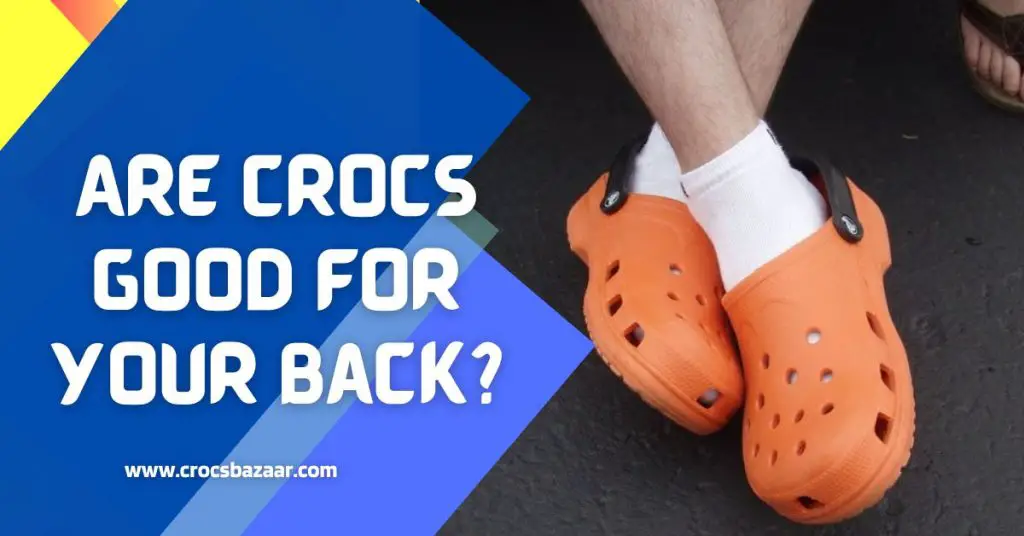 Are Crocs Good for Your Back?