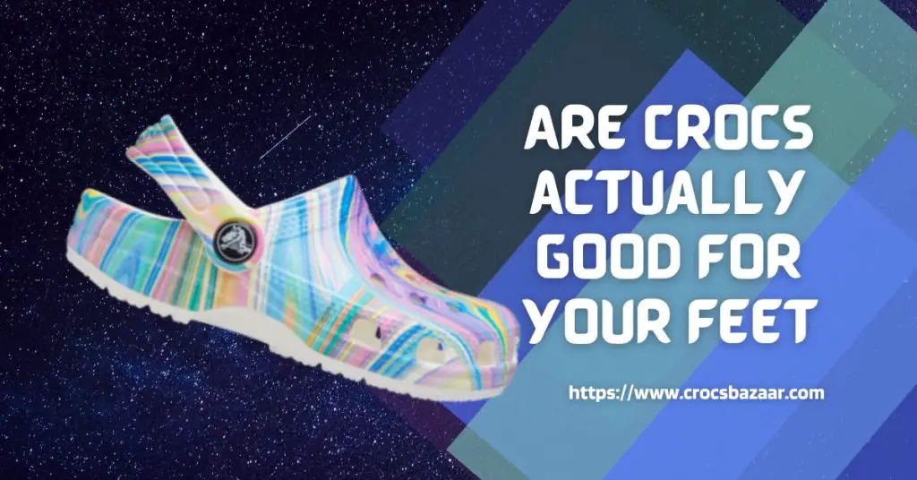 Are-crocs-actually-good-for-your-feet-crocsbazaar.com