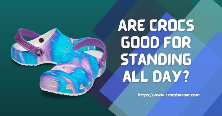 Are crocs good for standing all day?