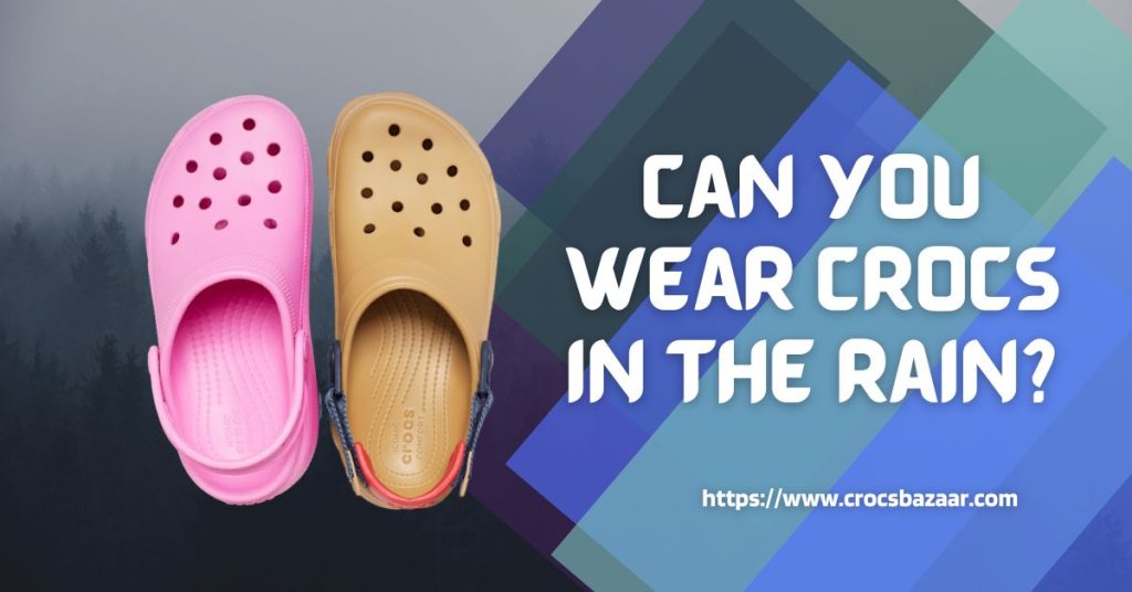 Can You Wear Crocs in the Rain?