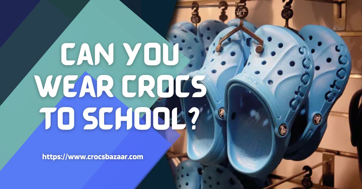 Can-you-wear-crocs-to-school-crocsbazaar.com