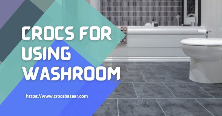 Crocs for Using Washroom
