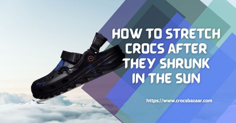 How To Stretch Crocs After They Shrunk In The Sun