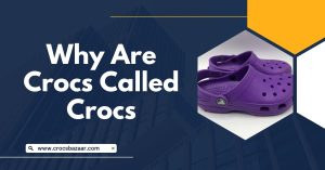 Why are Crocs Called Crocs