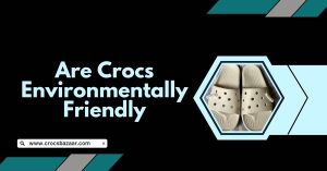 are crocs environmentally friendly