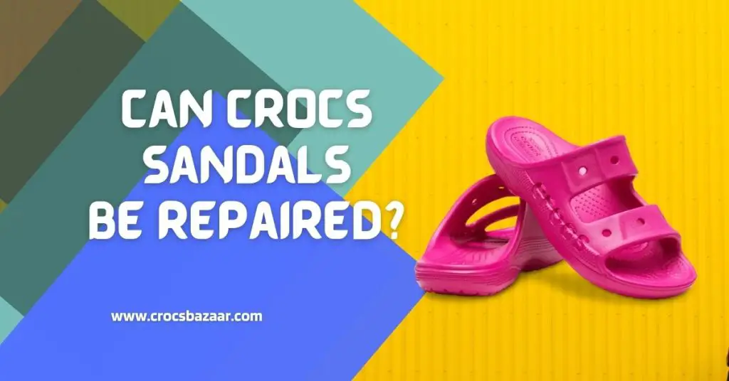 Can Crocs Sandals Be Repaired-crocsbazaar.com