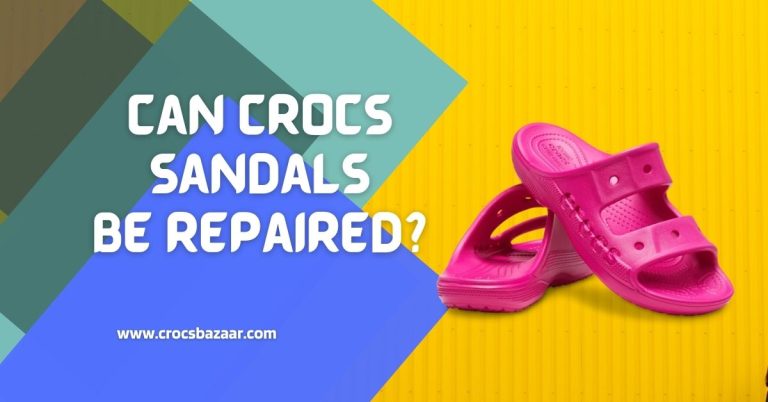 Can Crocs Sandals Be Repaired?