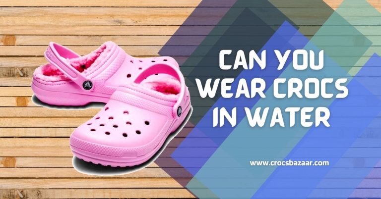 Can You Wear Crocs in Water?