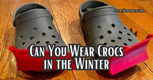 Can You Wear Crocs in the Winter