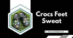 crocs feet sweat