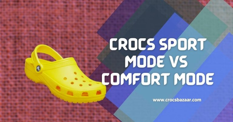 Crocs Sport Mode Vs Comfort Mode: The Ultimate Comparison