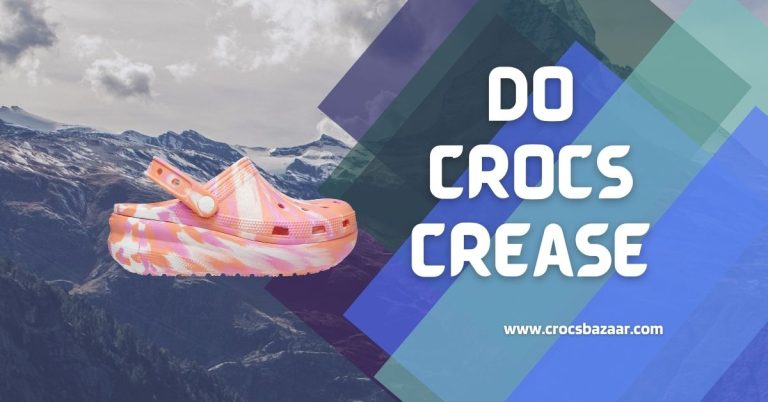 Do Crocs Crease? What You Should Know