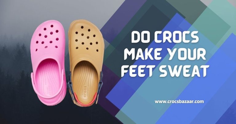 Do Crocs Make Your Feet Sweat?