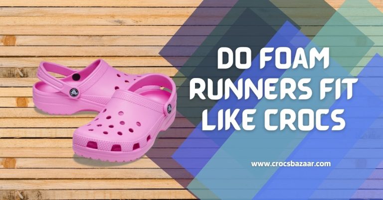 Do Foam Runners Fit Like Crocs