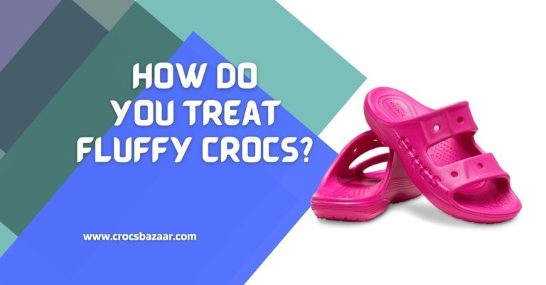 How Do You Treat Fluffy Crocs?