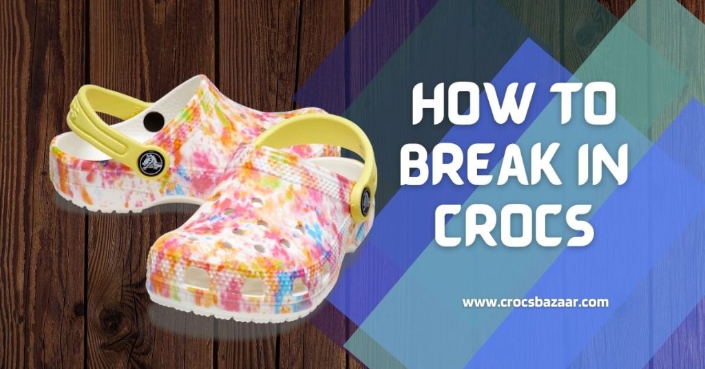 do crocs break in