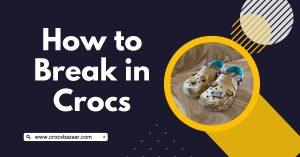 How to Break in Crocs