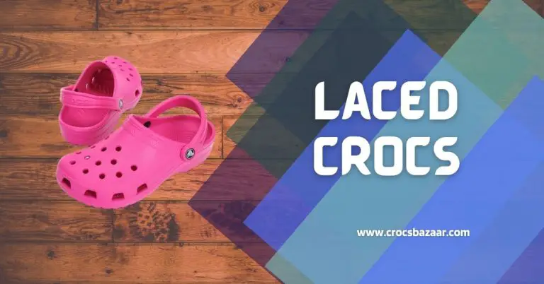 Laced Crocs: The Perfect Combination of Comfort and Style
