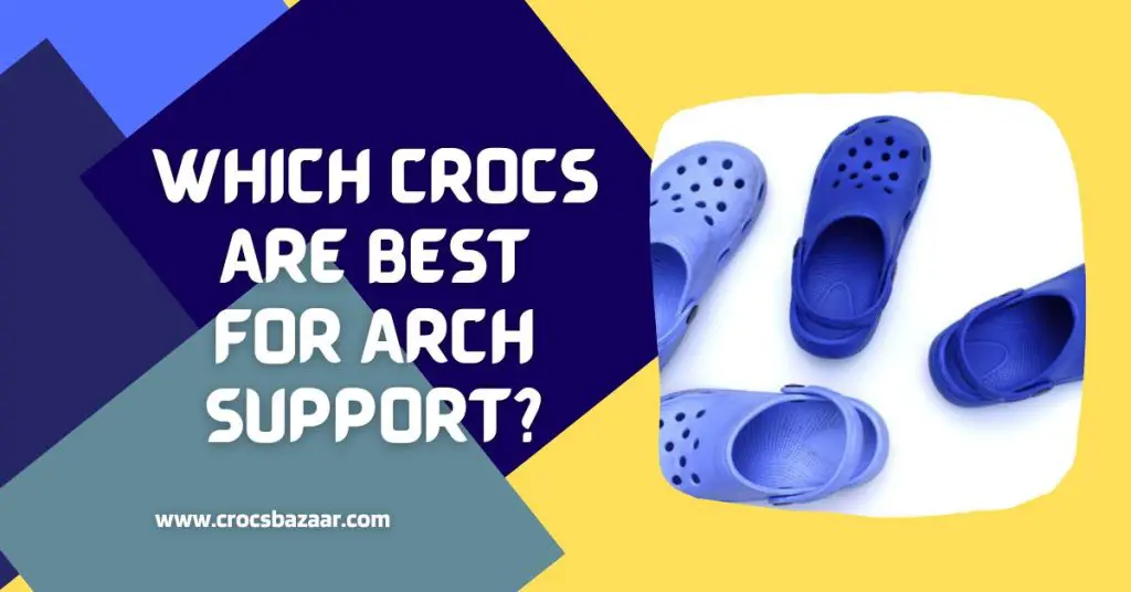 Which-Crocs-Are-Best-For-Arch-Support-crocsbazaar.com