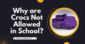 Why are Crocs Not Allowed in School