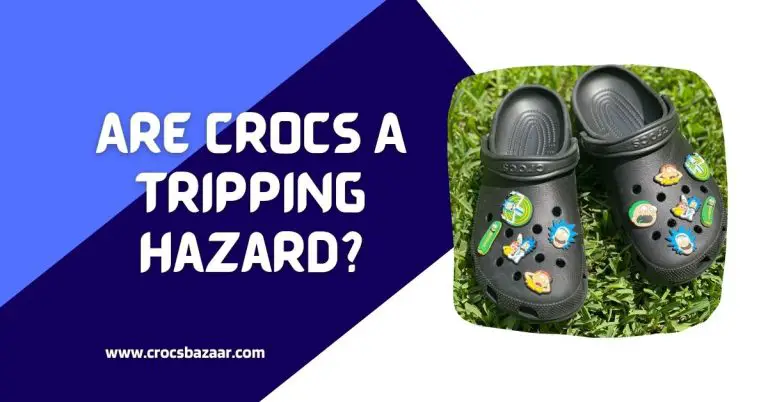 Are Crocs a Tripping Hazard?