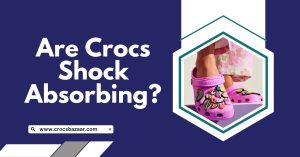 Are Crocs Shock Absorbing