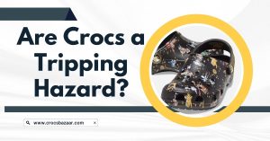 Are Crocs a Tripping Hazard