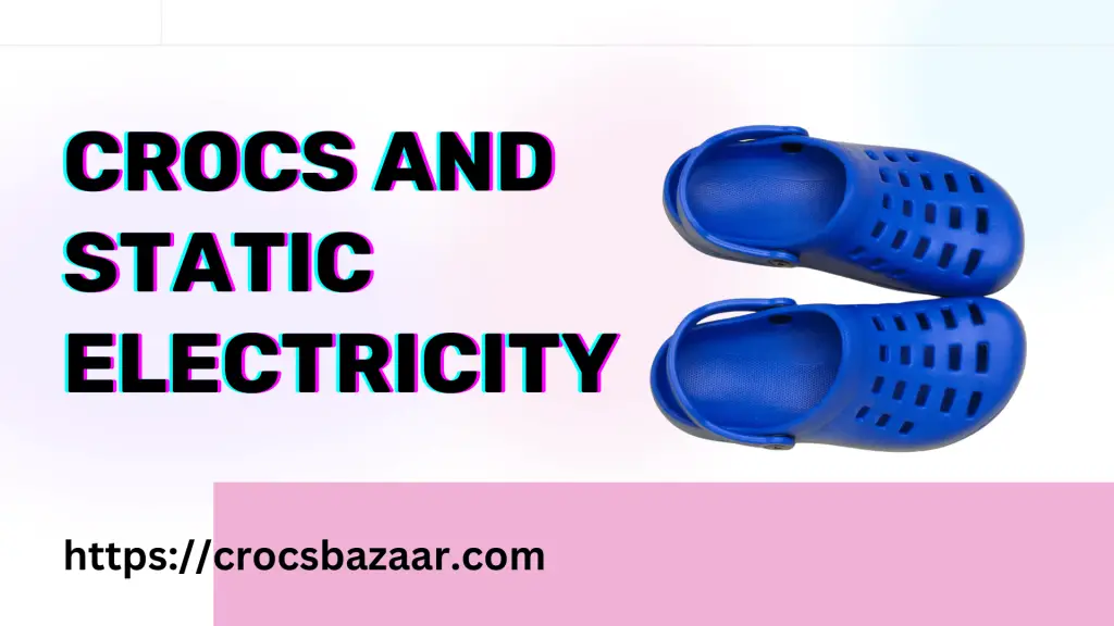 CROCS AND STATIC ELECTRICITY