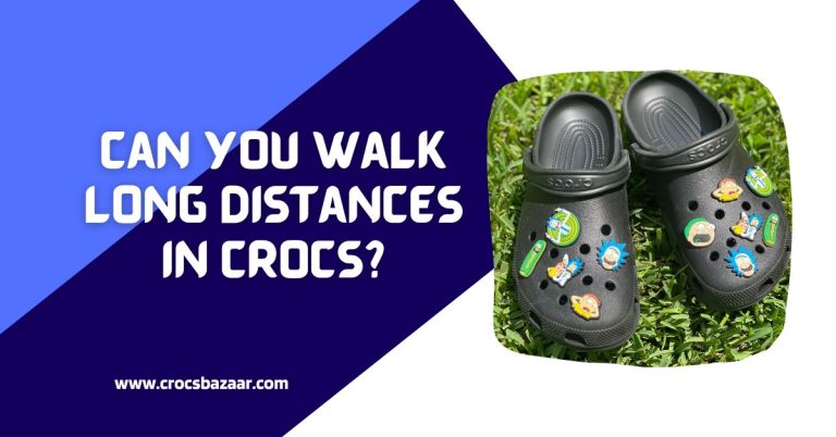Can You Walk Long Distances in Crocs?