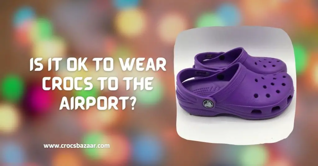 can you wear crocs to the airport