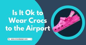is it ok to wear crocs to the airport