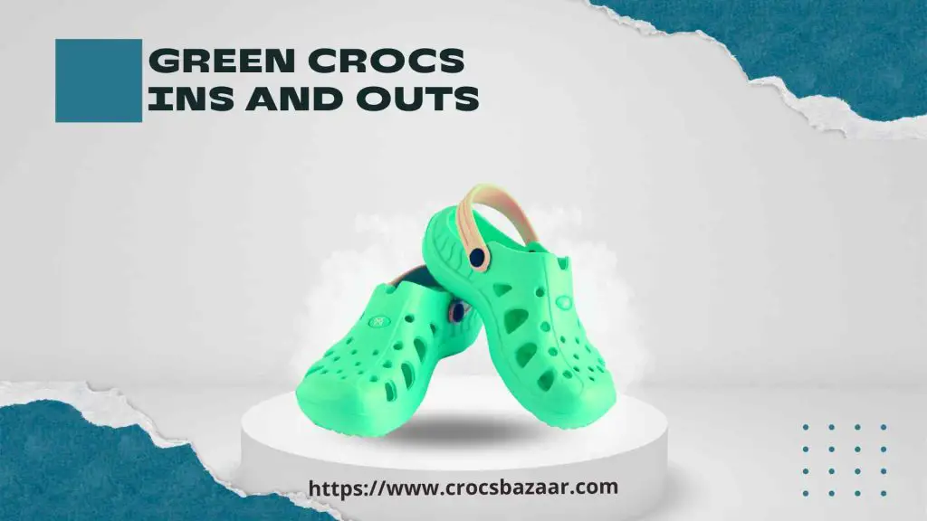 Green Crocs Ins and Outs