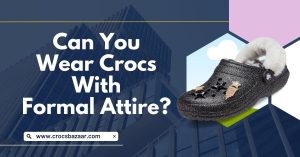 Can You Wear Crocs With Formal Attire