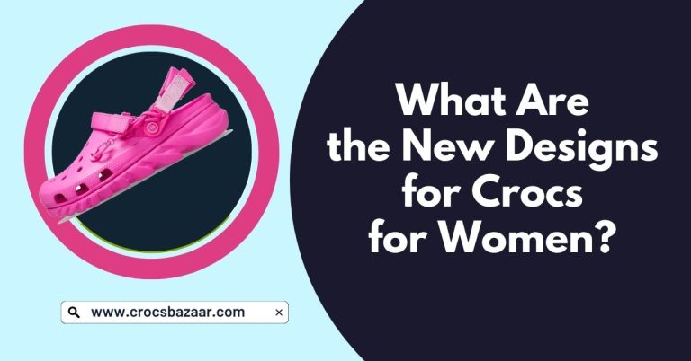 What are the New Designs for Crocs for Women?