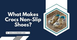 What Makes Crocs Non-Slip Shoes